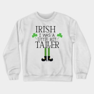 Irish I Was A Little Bit Taller Celebrate St Patricks Day Tee Crewneck Sweatshirt